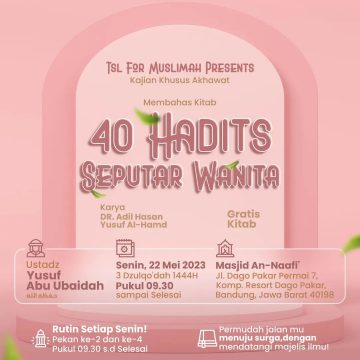 Kajian Khusus Akhawat; 40 Hadits Seputar Wanita Karya DR. Adil Hasan Yusuf Al-Hamd Bersama Ustadz Yusuf Abu Ubaidah Hafizhahullah